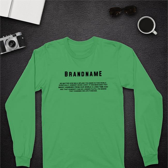 Brandname No Matter How Big A Splash You Make In This World T Shirts