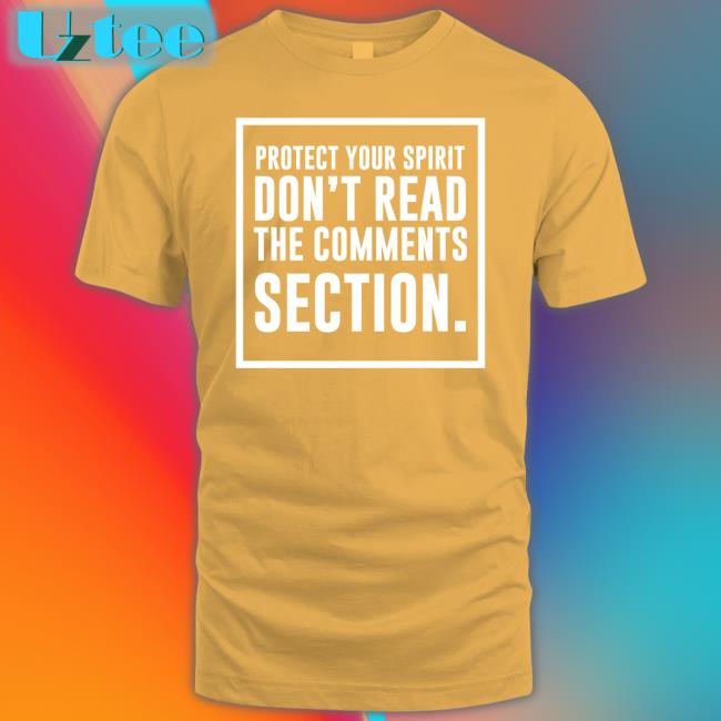 Protect Your Spirit Don't Read The Comments Section Tee Shirt Dr. Babs