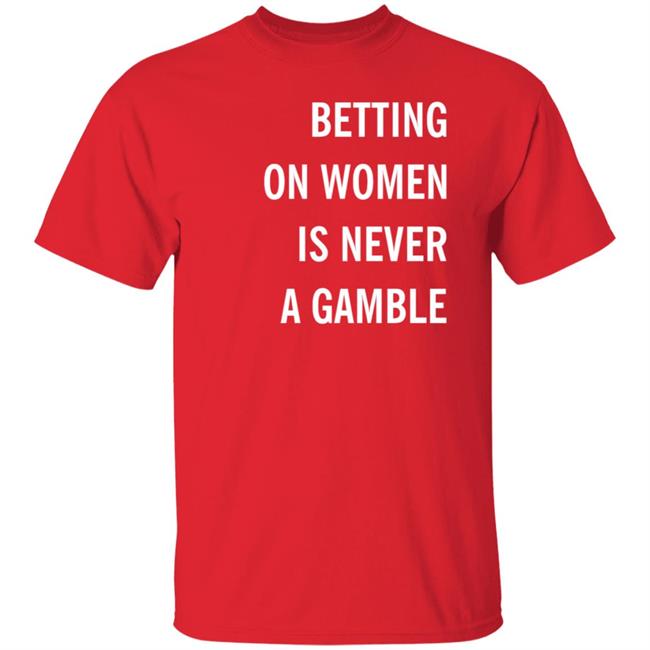 Betting On Women Is Never A Gamble Shirt Meghan Chayka Betting On Women Is Never A Gamble Shirt Meghan Chayka