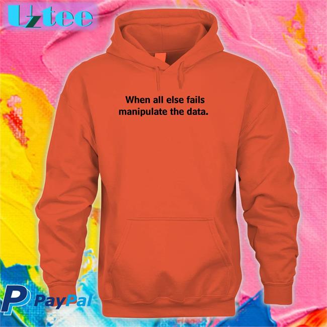 Femb0t When All Else Fails Manipulate The Data Long Sleeve Tee Shirt Femb0t When All Else Fails Manipulate The Data Funny T Shirt