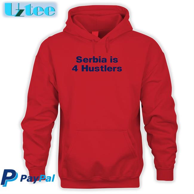 Serbia Is 4 Hustlers Tee Shirt