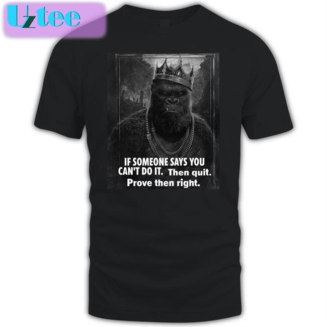If Someone Says You Can't Do It Then Quit Prove Then Right Shirt Black Matth3w