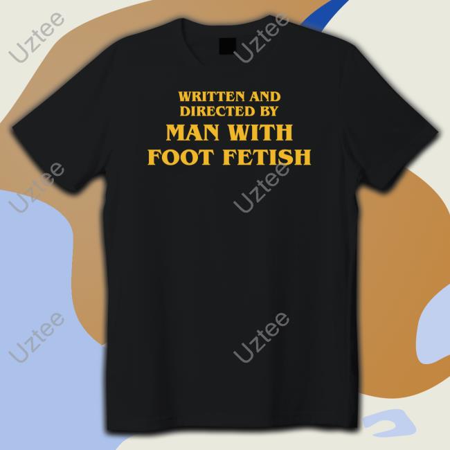 Written And Directed By Man With Foot Fetish Hoodie