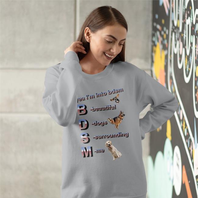 Yea I'm Into Bdsm Beautiful Dogs Surrounding Me Hoodie