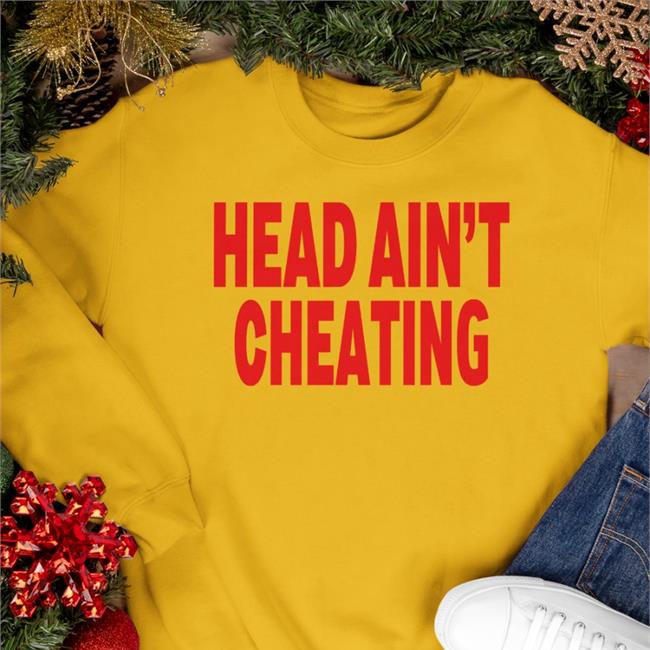 Head Ain't Cheating Sweatshirt