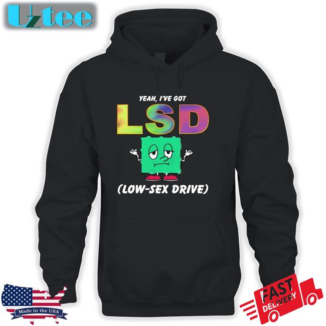 Goodshirts Store Yeah, I've Got Low Sex Drive Tees