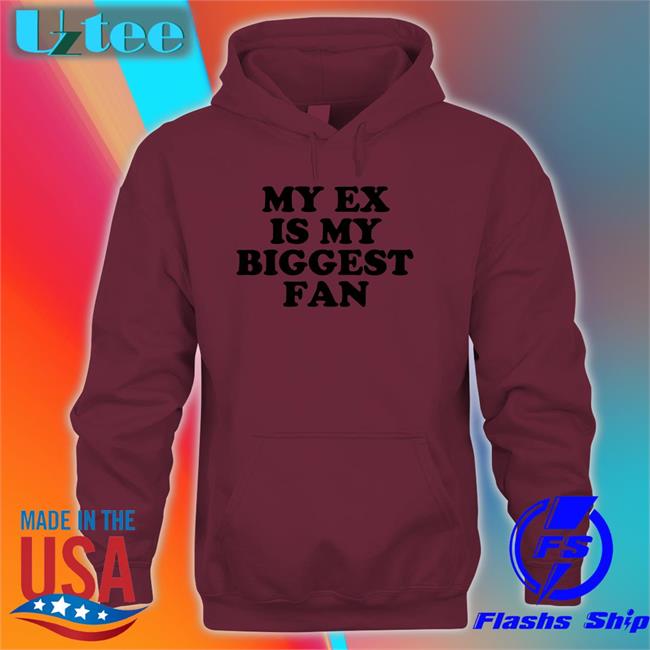 My Ex Is My Biggest Fan Shirts