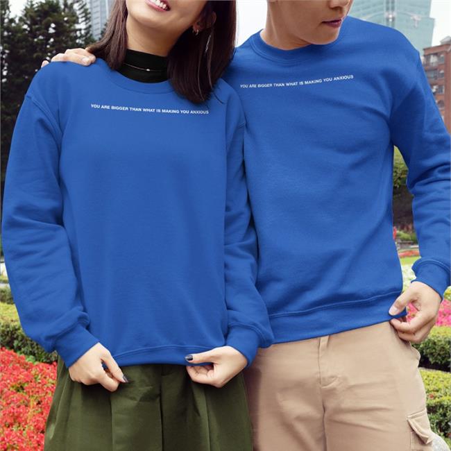 You Are Bigger Than What Is Making You Anxious Sweatshirt