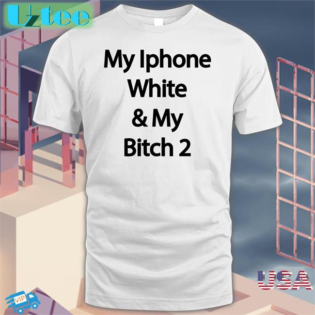 Yungrafsimons My Iphone White And My Bitch 2 Sweatshirt Drew Cwiek