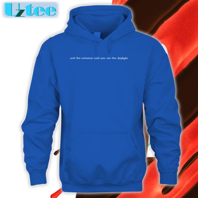 Georgenootfound And The Universe Said You Are The Daylight Hoodie