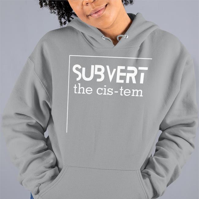 Funny Subvert The Cis-Tem T Shirt