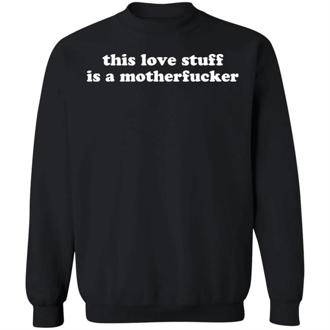 This Love Stuff Is A Mother Fucker Shirt Jen Selter This Love Stuff Is A Mother Fucker Shirt Jen Selter