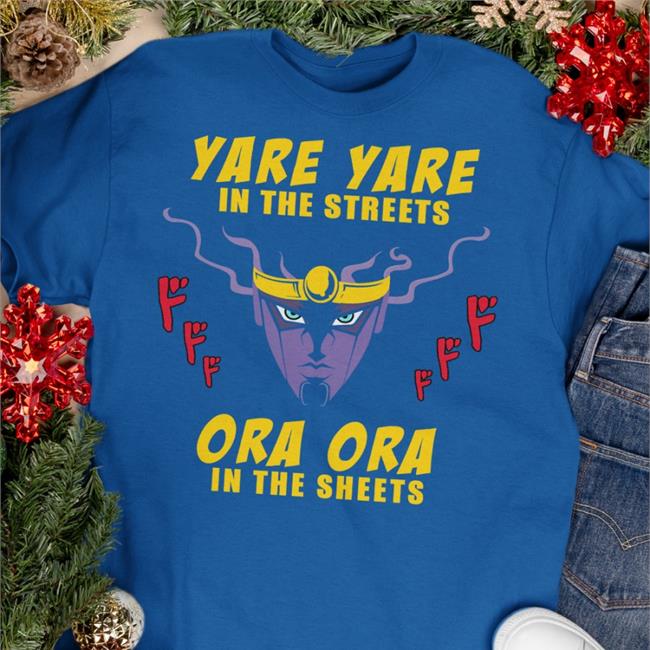 Yare Yare In The Streets Ora Ora In The Sheets T-Shirt