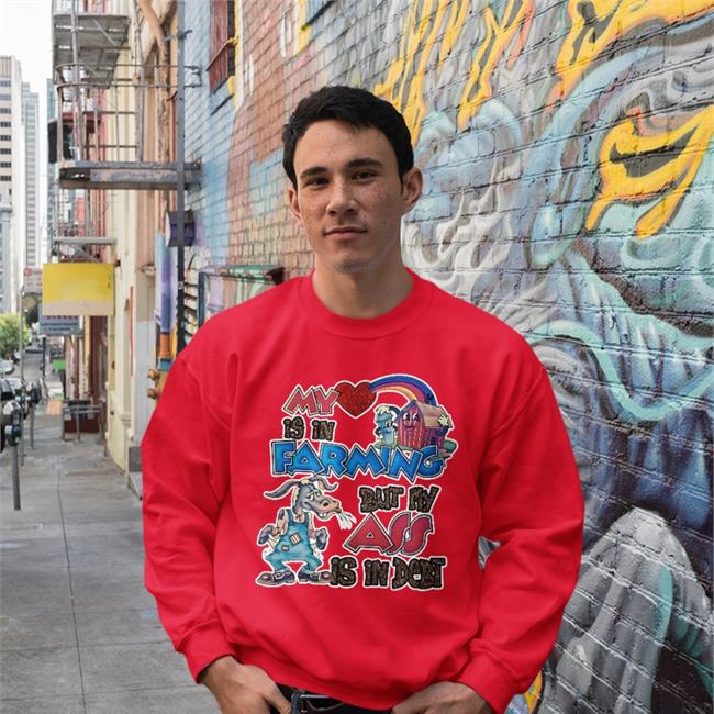 Shirts That Go Hard My Is In Farming But My Ass Is In Debt Tee Shirt Red Shirts That Go Hard My Is In Farming But My Ass Is In Debt Shirt
