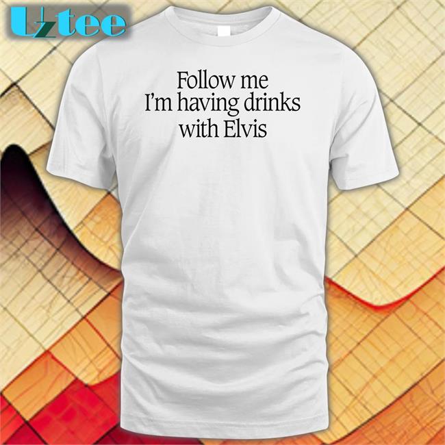 Follow Me I'm Having Drinks With Elvis Sweatshirt