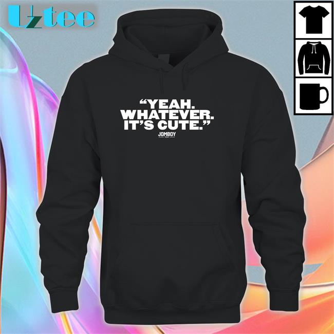 Yeah Whatever It's Cute Tee Talkinyanks
