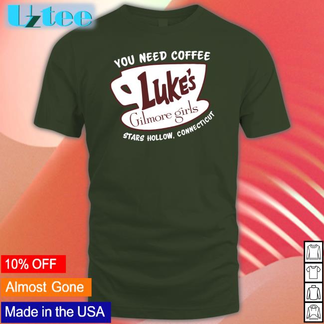 Thinkergilmore You Need Coffee Luke's Gilmore Girls Stars Hollow Connecticut Tee