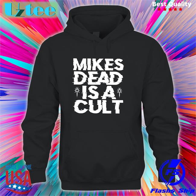 Mikes Dead Is A Cult Shirts