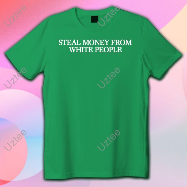 Guap Guapdad4000 Steal Money From White People Shirt