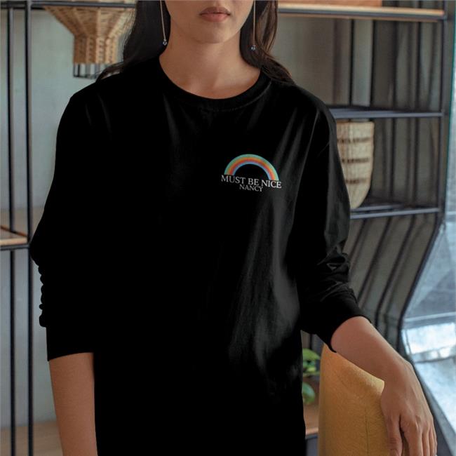 Shirts That Go Hard Must Be Nice Nancy T Shirts Shirtsthtgohard