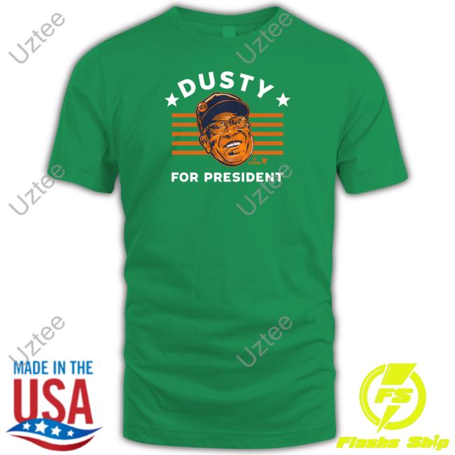 Breakingt Store Dusty Baker For President Tee