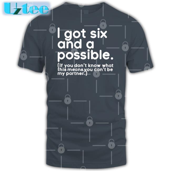 I Got Six And A Possible Sweatshirt