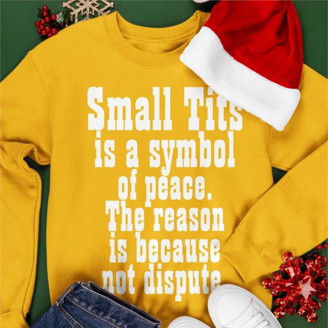 Small Tits Is A Symbol Of Peace The Reason Is Because Not Dispute Hoodie