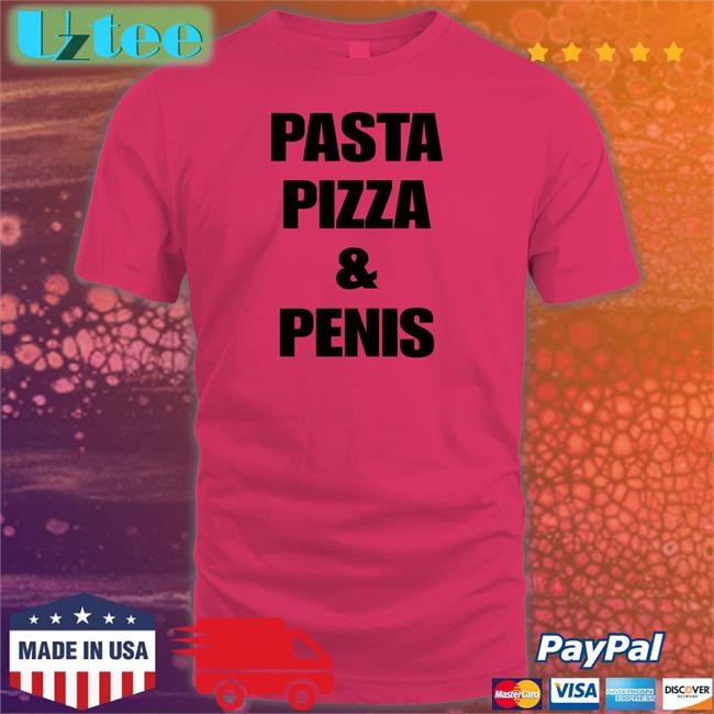 Pasta Pizza And Penis T Shirt