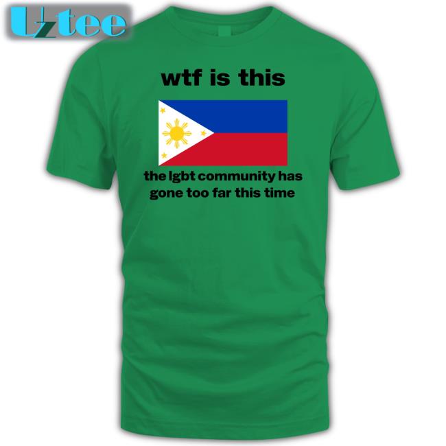 Wtf Is This The Lgbt Community Has Gone Too Far This Time New Shirt