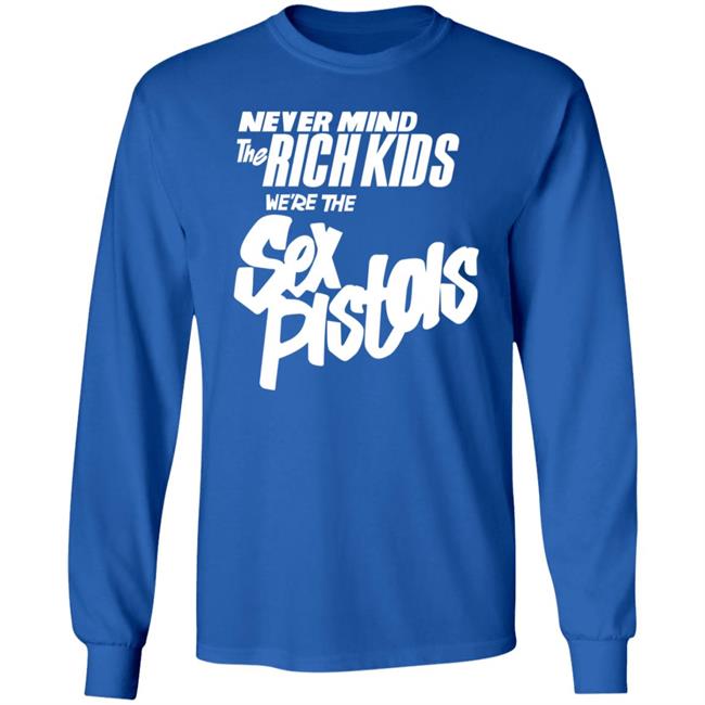 Never Mind The Rich Kids We're The Sex Pistols Shirt Johnny Rotten Never Mind The Rich Kids We're The Sex Pistols Shirt Johnny Rotten