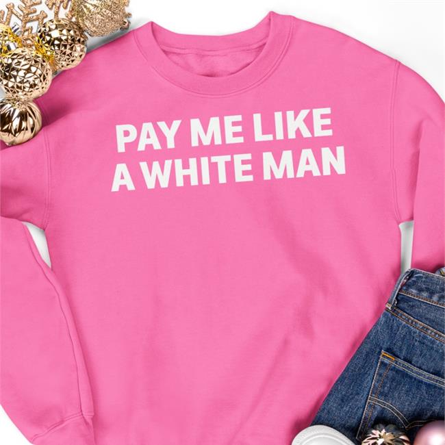 Pay Me Like A White Man T Shirt Angela Sterritt