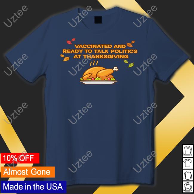 Shitheadsteve Store Vaccinated And Ready To Talk Politics At Thanksgiving T-Shirt Trashcanpaul