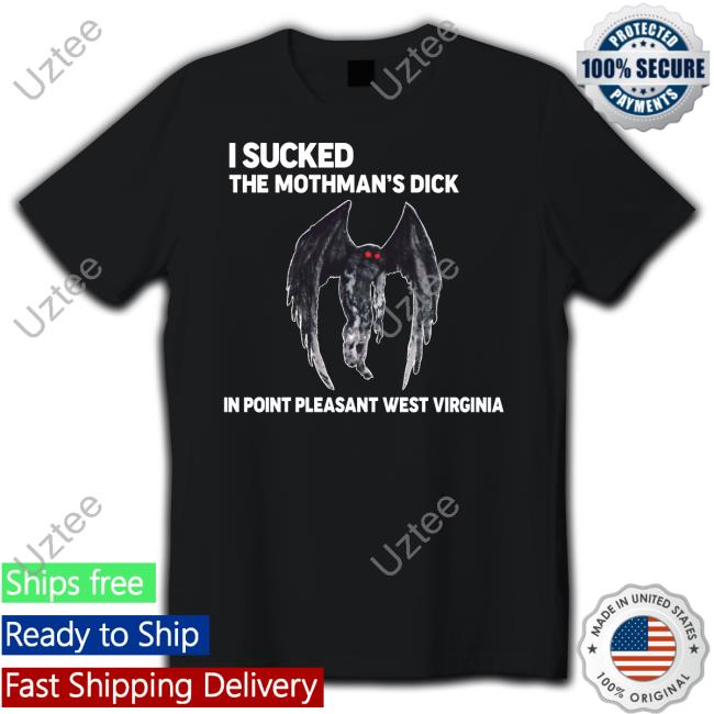 I Sucked The Mothman's Dick In Point Pleasant West Virginia Tee Shirt