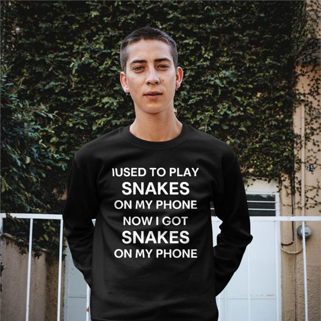 Poorly Translated Shirts Iused To Play Snakes On My Phone Now I Got Snakes On My Phone Tees Shirts That Go Hard
