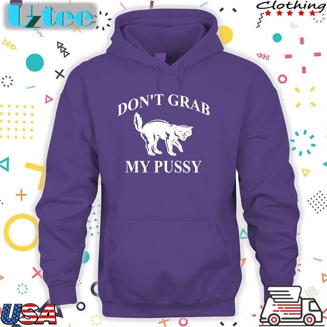 Don't Grab My Pussy T Shirt