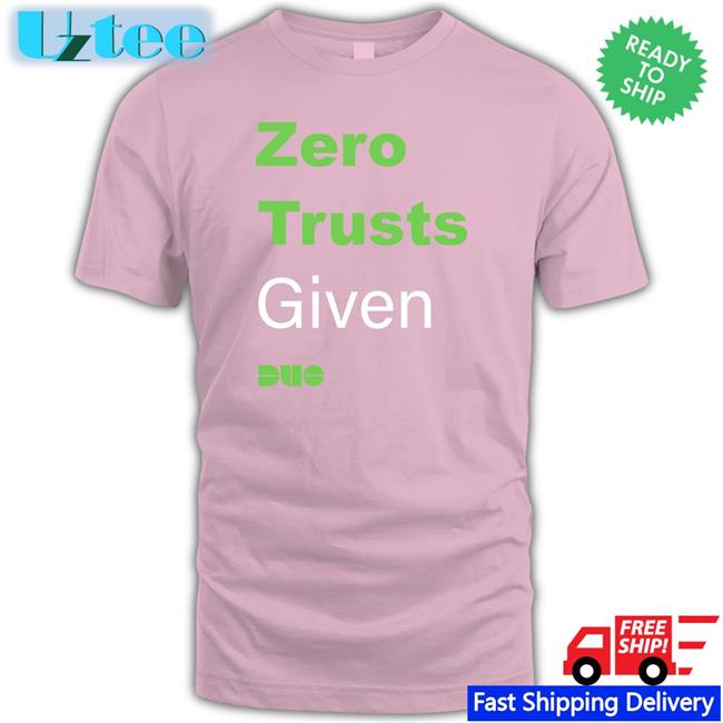 Zero Trusts Given T Shirts
