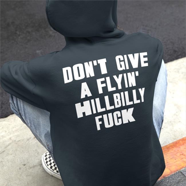 Shirts That Go Hard Don't Give A Flying Hillbilly Fuck T Shirts