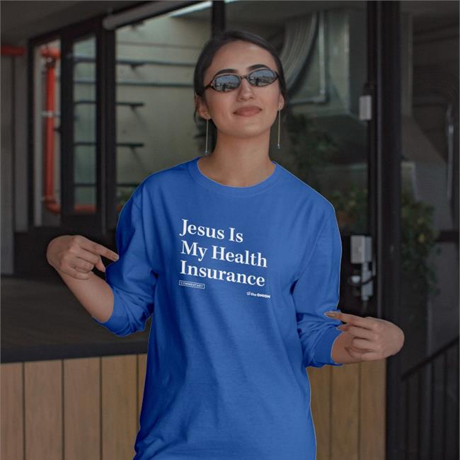 Jesus Is My Health Iinsurance Shirt The Onion Store