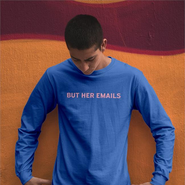 But Her Emails T-Shirt Onwardtogether