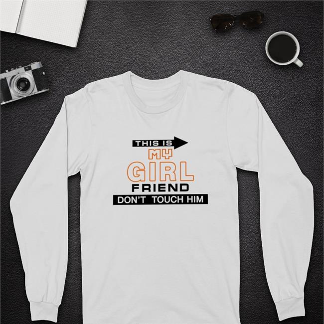 This Is My Girlfriend Don't Touch Him Shirts