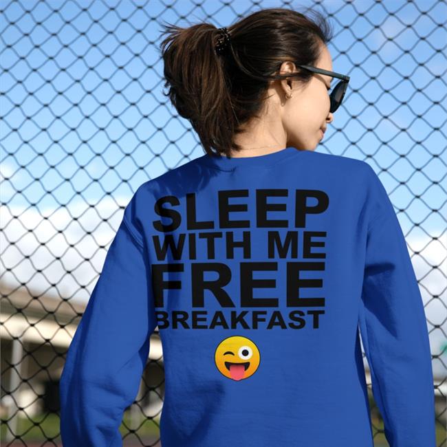 Sleep With Me Free Breakfast Hoodie White Shirts That Go Hard