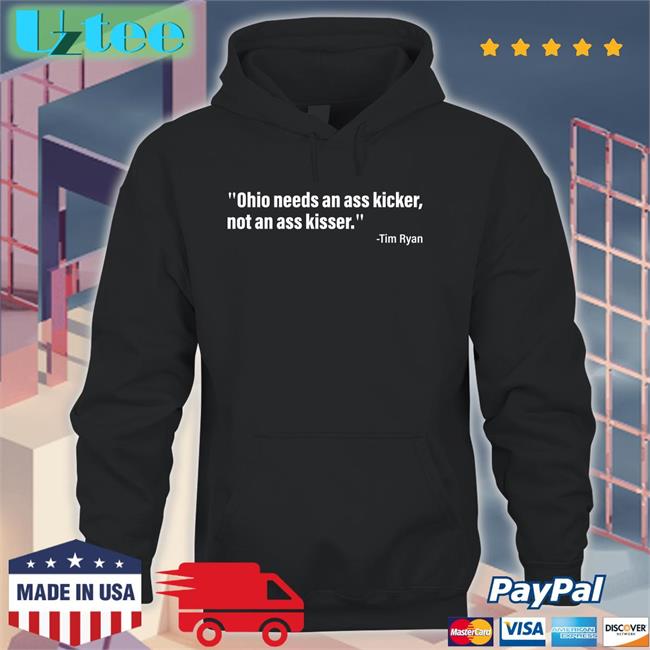 Tim Ryan Ohio Needs An Ass Kicker, Not An Ass Kisser Hoodie