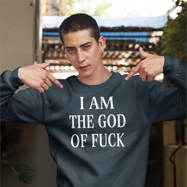 Shirts That Go Hard I Am The God Of Fuck Shirts Black
