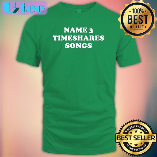 Timesharesmusic Name 3 Timeshares Songs Shirt