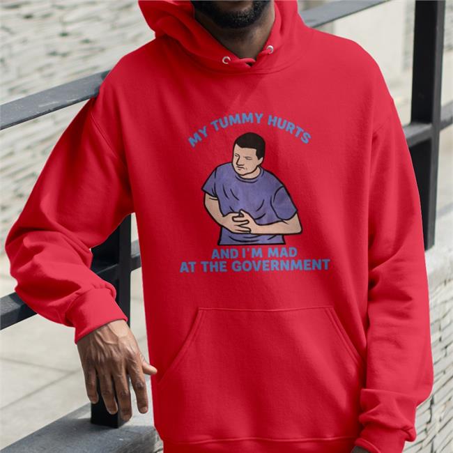Funny My Tummy Hurts My And I'm Mad At The Government Shirt