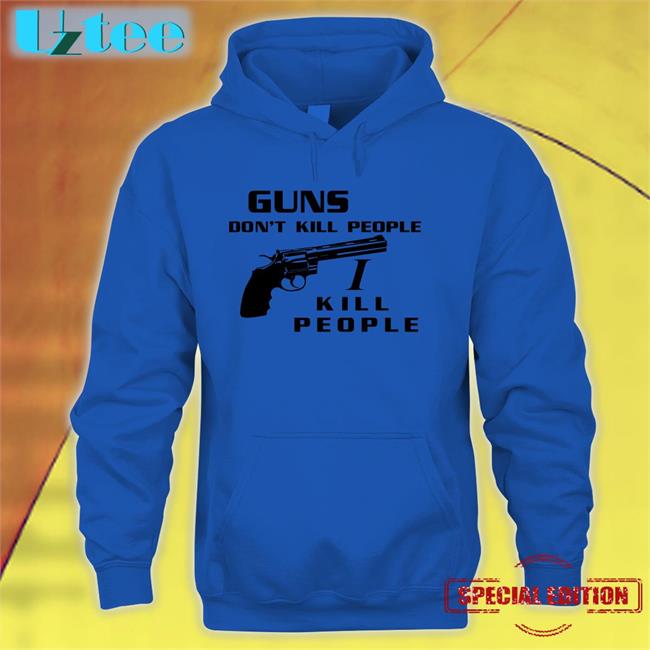 Guns Don't Kill People I Kill People Tees