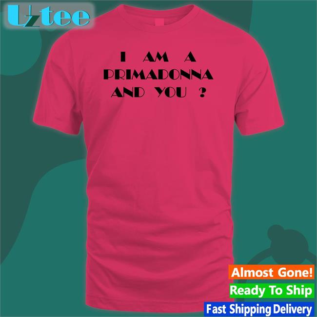 I Am A Primadonna And You Tee Kate Bush