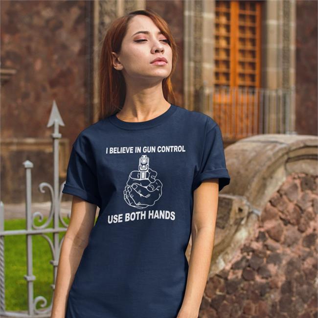 I Believe In Gun Control Use Both Hands Tees Strangethrift