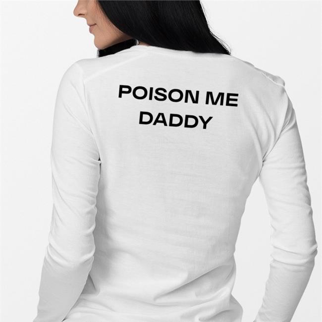 Poison Me Daddy T Shirt Poison Me Daddy Hoodie