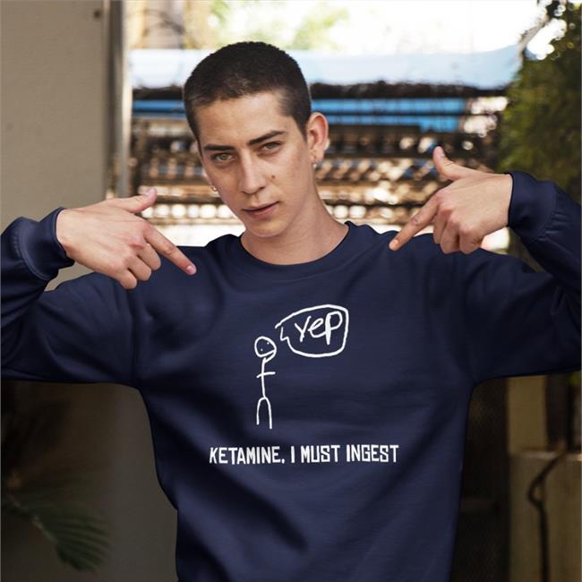Ketamine I Must Inges Shirt Ketamine I Must Inges Tee